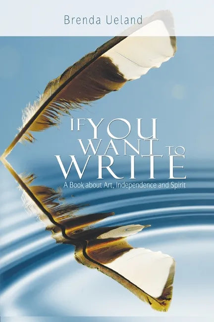 If You Want to Write: A Book about Art, Independence and Spirit - Paperback