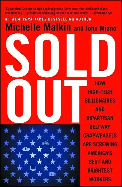 Sold Out: How High-Tech Billionaires & Bipartisan Beltway Crapweasels Are Screwing America's Best & Brightest Workers - Paperback