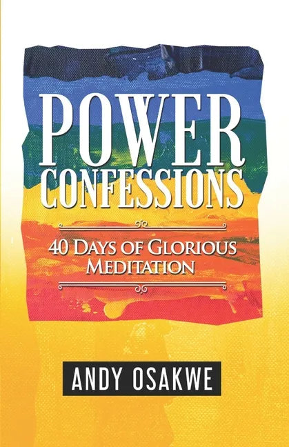 Power Confessions: 40 days of glorious meditation - Paperback