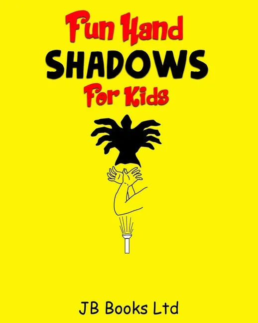 Fun Hand Shadows For Kids: 30 + Hand Shadow Puppets With Easy To Follow Illustrations - Paperback