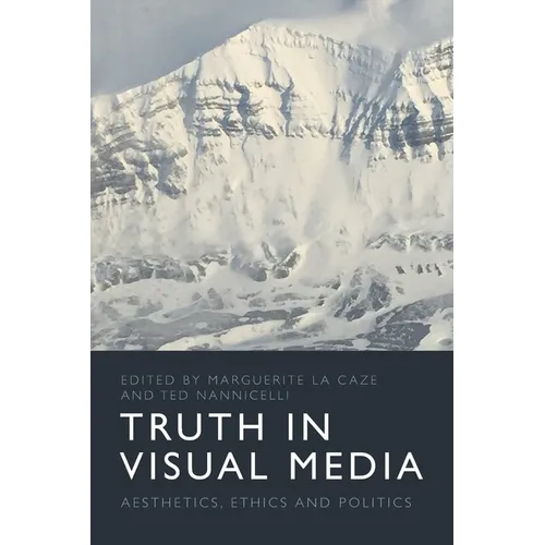 Truth in Visual Media: Aesthetics, Ethics and Politics - Paperback
