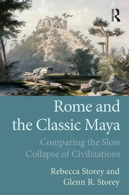 Rome and the Classic Maya: Comparing the Slow Collapse of Civilizations - Paperback