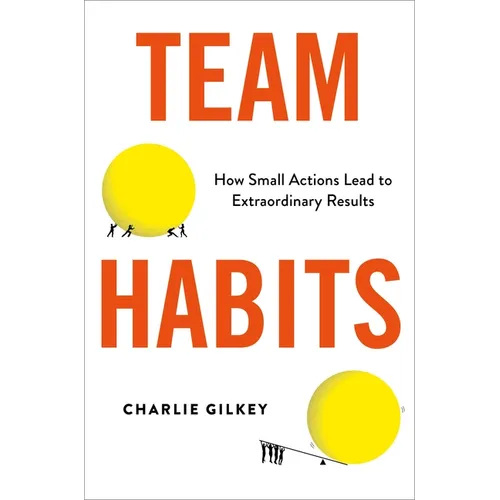 Team Habits: How Small Actions Lead to Extraordinary Results - Hardcover