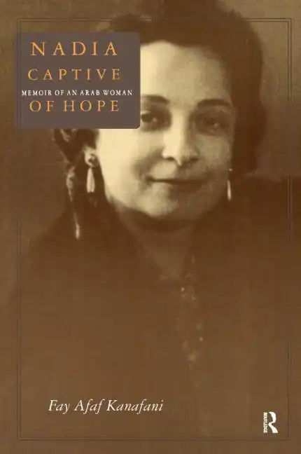 Nadia, Captive of Hope: Memoir of an Arab Woman: Memoir of an Arab Woman - Paperback
