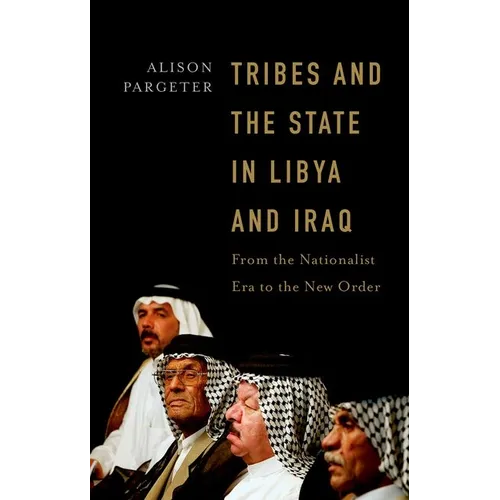 Tribes and the State in Libya and Iraq: From the Nationalist Era to the New Order - Hardcover