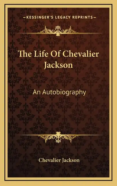 The Life of Chevalier Jackson: An Autobiography - Hardcover