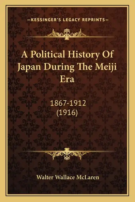 A Political History Of Japan During The Meiji Era: 1867-1912 (1916) - Paperback