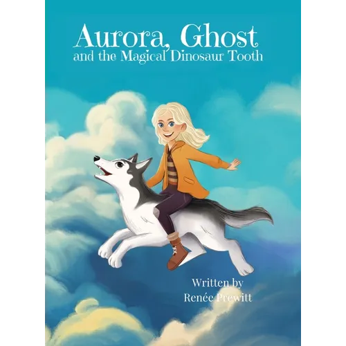 Aurora, Ghost, and The Magical Dinosaur Tooth - Hardcover