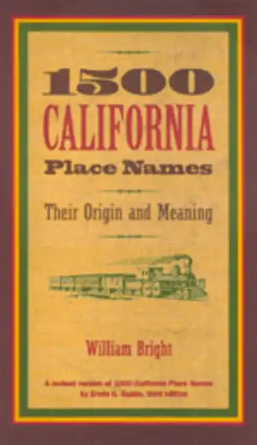 1500 California Place Names: Their Origin and Meaning, a Revised Version of 1000 California Place Names by Erwin G. Gudde, Third Edition - Paperback