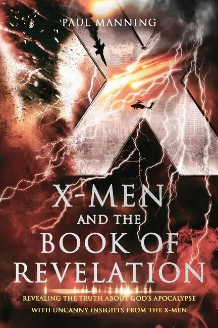 X-Men and the Book of Revelation: Revealing the Truth about God's Apocalypse with Uncanny Insights from the X-Men - Paperback