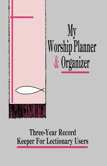 My Worship Planner and Organizer: Three-Year Record Keeper for Lectionary Users - Paperback