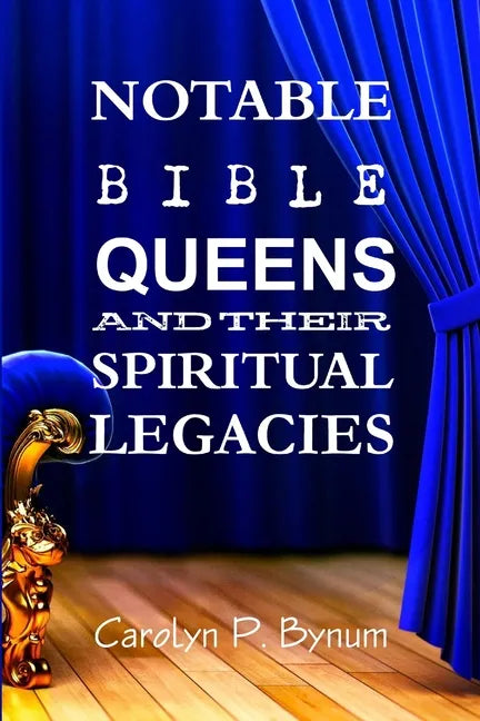 Notable Bible Queens and Their Spiritual Legacies - Paperback