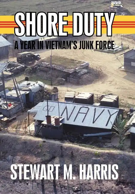 Shore Duty: A Year in Vietnam's Junk Force - Hardcover