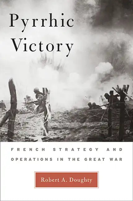 Pyrrhic Victory: French Strategy and Operations in the Great War - Paperback