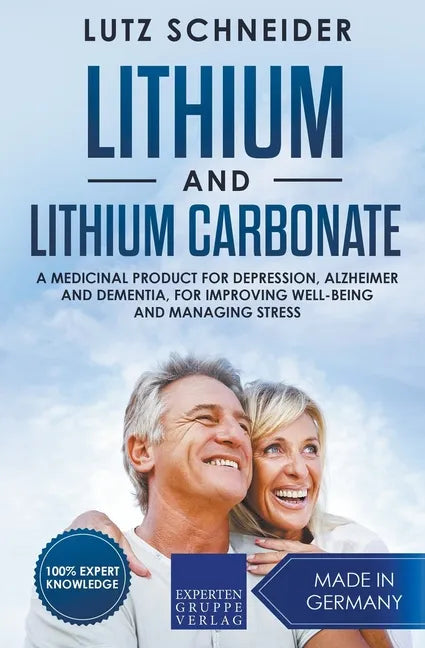 Lithium and Lithium Carbonate - A Medicinal Product for Depression, Alzheimer and Dementia, for Improving Well-Being and Managing Stress - Paperback