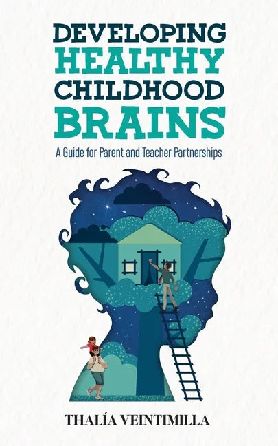Developing Healthy Childhood Brains: A Guide for Parent and Teacher Partnerships - Paperback