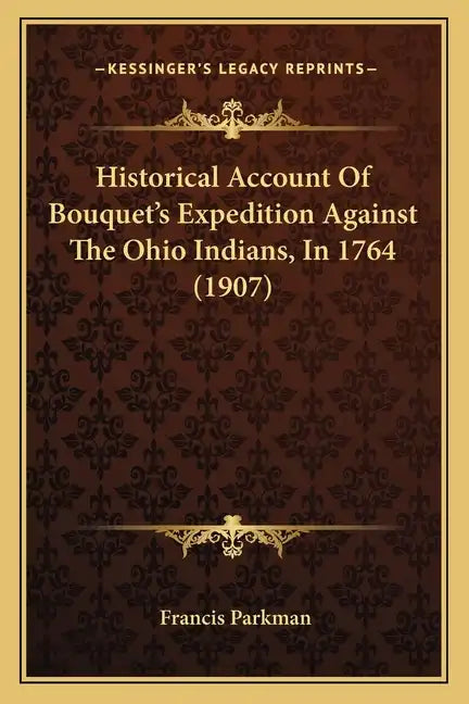Historical Account Of Bouquet's Expedition Against The Ohio Indians, In 1764 (1907) - Paperback