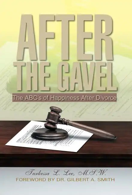 After the Gavel: The ABC's of Happiness After Divorce - Hardcover