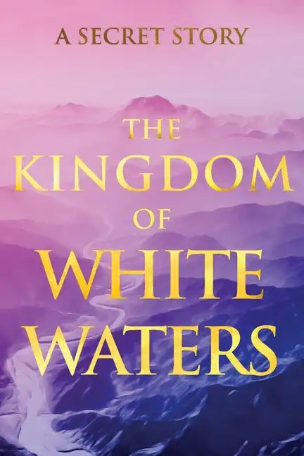 The Kingdom of White Waters: A Secret Story - Paperback