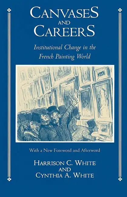 Canvases and Careers: Institutional Change in the French Painting World - Paperback