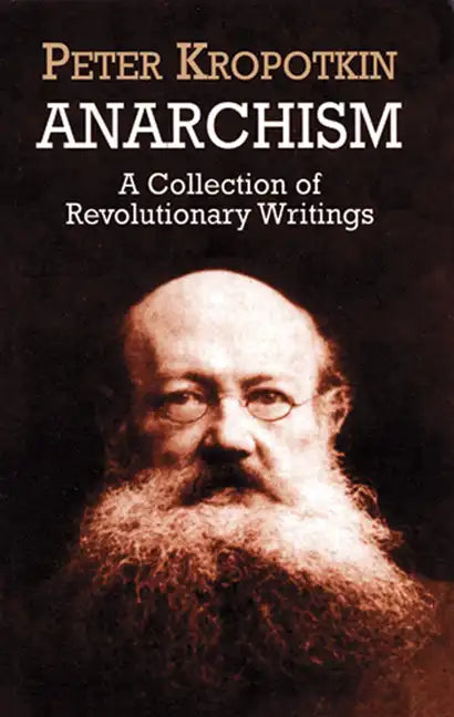 Anarchism: A Collection of Revolutionary Writings - Paperback