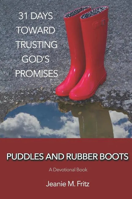 Puddles and Rubber Boots: 31 Days Toward Trusting God's Promises - Paperback