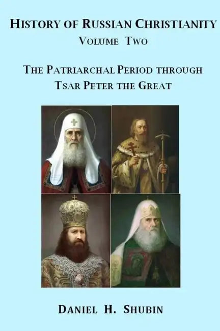 History of Russian Christianity, Volume Two, The Patriarchal Period through Tsar Peter the Great - Paperback