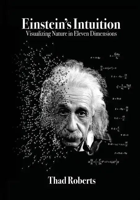 Einstein's Intuition: Visualizing Nature in Eleven Dimensions - Paperback