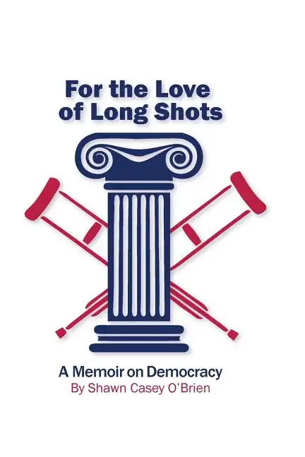 For the Love of Long Shots: A Memoir on Democracy - Paperback