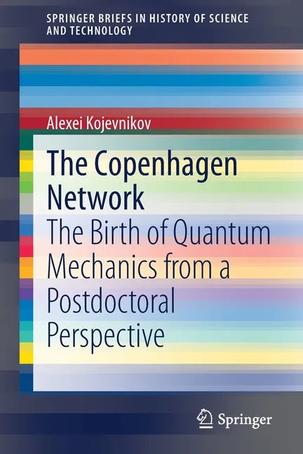 The Copenhagen Network: The Birth of Quantum Mechanics from a Postdoctoral Perspective - Paperback