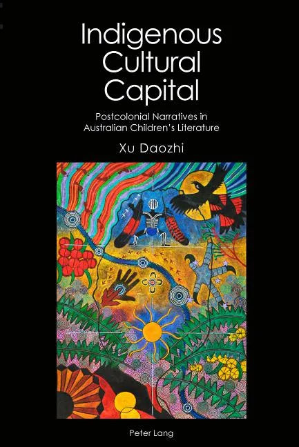 Indigenous Cultural Capital: Postcolonial Narratives in Australian Children's Literature - Hardcover
