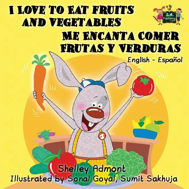 I Love to Eat Fruits and Vegetables Me Encanta Comer Frutas y Verduras: English Spanish Bilingual Edition - Paperback