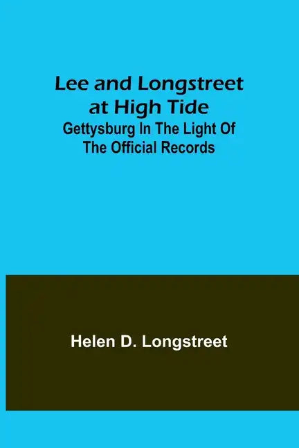 Lee and Longstreet at High Tide: Gettysburg in the Light of the Official Records - Paperback