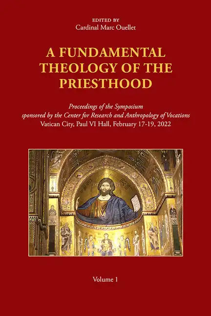 A Fundamental Theology of the Priesthood: Proceedings of the Symposium Sponsored by the Center for Research and Anthropology of Vocations, Volume 1 - Paperback