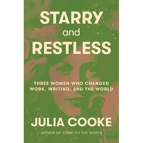 Starry and Restless: Three Women Who Changed Work, Writing, and the World - Hardcover