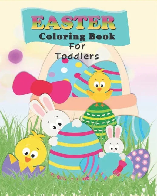 Easter Coloring Book For Toddlers: Preschoolers Fun With Bunnies, Chicks, And Eggs - Easter Basket Gift Stuffer for Kids - Paperback