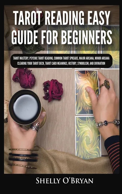 Tarot Reading Easy Guide For Beginners: Tarot Mastery, Psychic Tarot Reading, Common Tarot Spreads, Major Arcana, Minor Arcana, Tarot Card Meanings, H - Hardcover