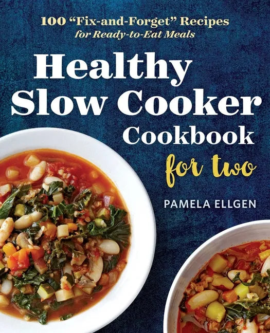 Healthy Slow Cooker Cookbook for Two: 100 Fix-And-Forget Recipes for Ready-To-Eat Meals - Paperback