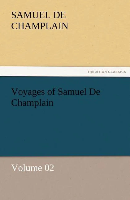 Voyages of Samuel De Champlain - Volume 02 - Paperback