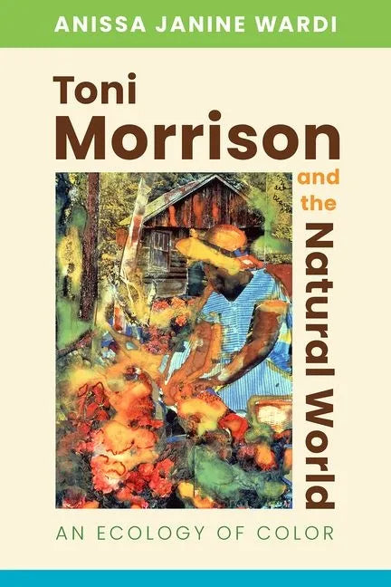Toni Morrison and the Natural World: An Ecology of Color - Hardcover