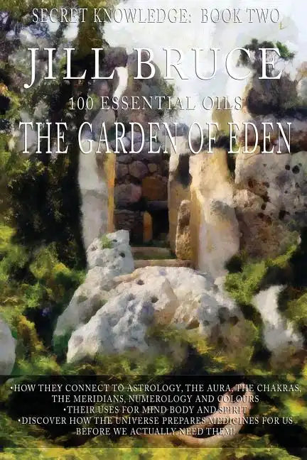 The Garden Of Eden: A clairvoyantly recieved book on the vibrational healing powers of essential oils. - Paperback