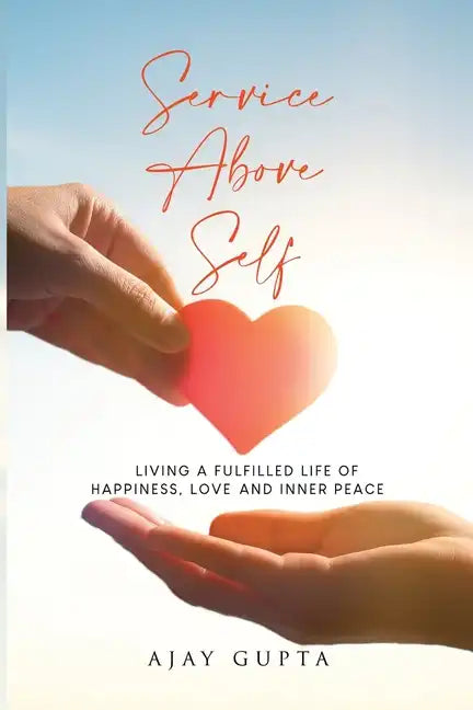 Service Above Self: Living a Fulfilled Life of Happiness, Love and Inner Peace - Paperback