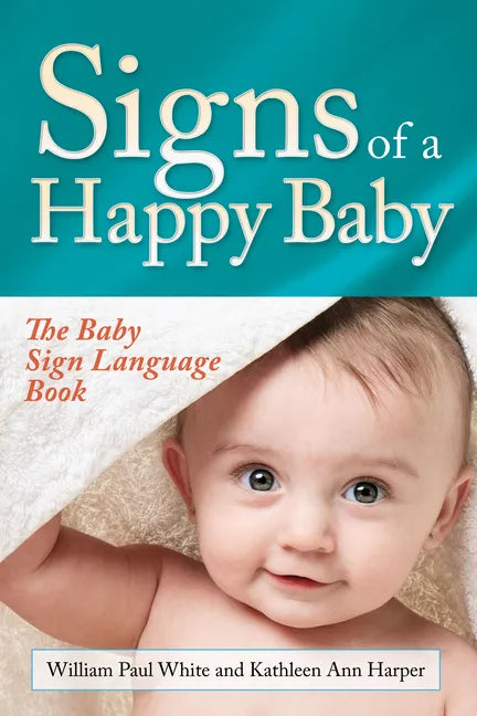 Signs of a Happy Baby: The Baby Sign Language Book - Paperback