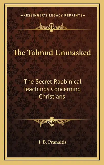 The Talmud Unmasked: The Secret Rabbinical Teachings Concerning Christians - Hardcover