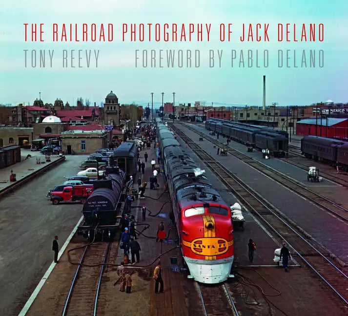 The Railroad Photography of Jack Delano - Hardcover