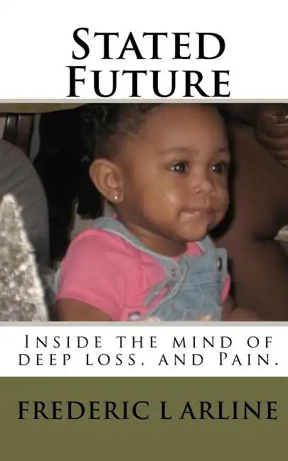 Stated Future: Inside the mind of deep loss, and Pain. - Paperback