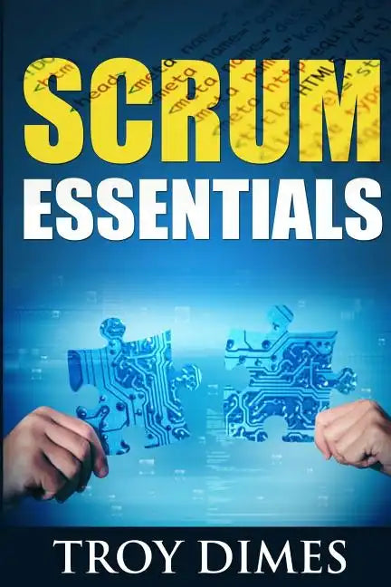 Scrum Essentials: Agile Software Development and Agile Project Management for Project Managers, Scrum Masters, Product Owners, and Stakeholders - Paperback