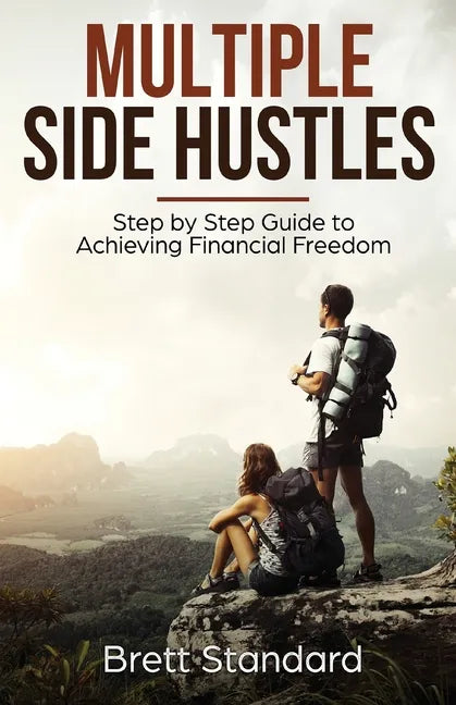 Multiple Side Hustles: Step by Step Guide to Achieving Financial Freedom - Paperback
