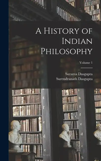 A History of Indian Philosophy; Volume 1 - Hardcover