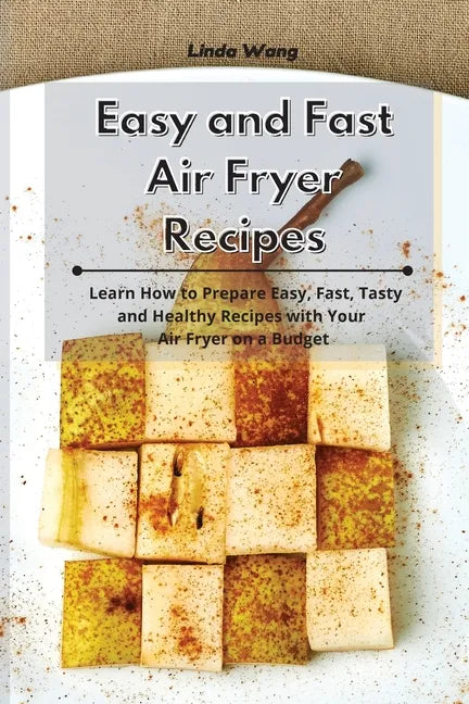 Easy and Fast Air Fryer Recipes: Learn How to Prepare Easy, Fast, Tasty and Healthy Recipes with Your Air Fryer on a Budget - Paperback